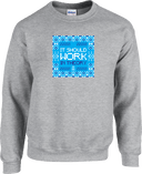 Crew Sweatershirt - It Should Work